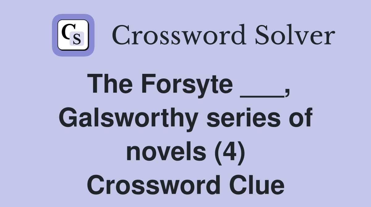 The Forsyte ___, Galsworthy series of novels (4) Crossword Clue