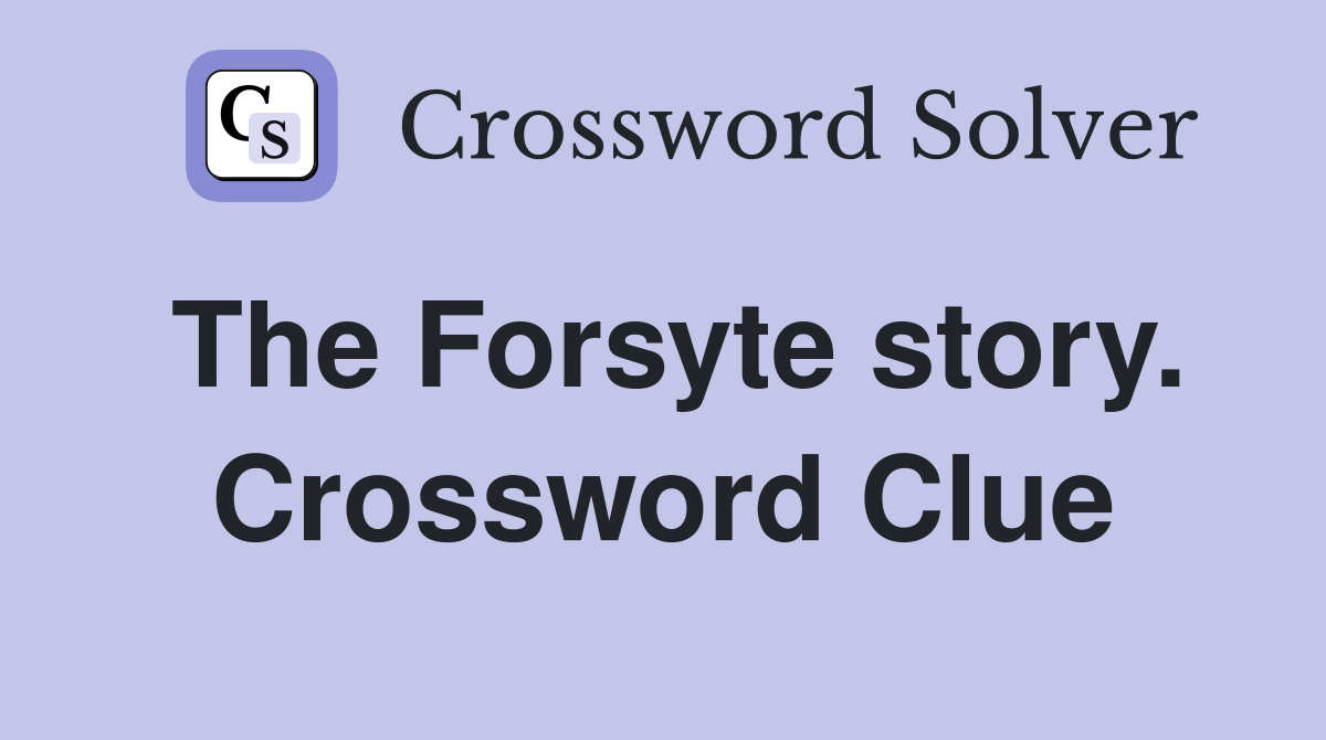 The Forsyte story. Crossword Clue