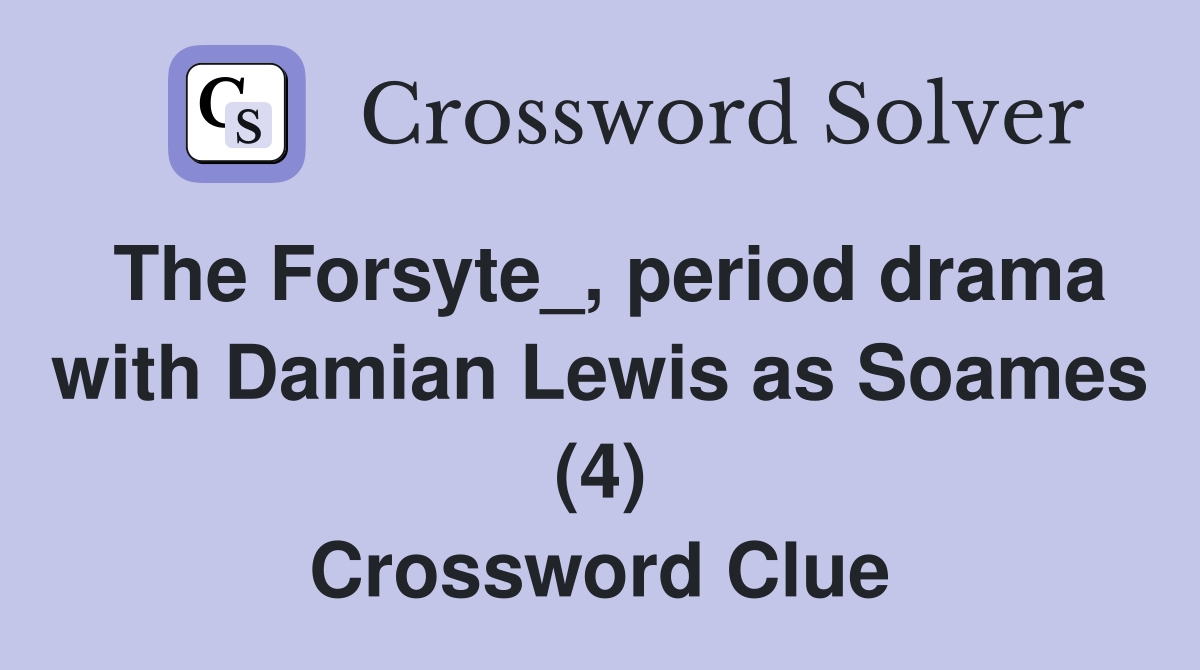 The Forsyte_, period drama with Damian Lewis as Soames (4) Crossword Clue