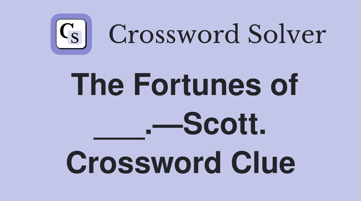 The Fortunes of ___.—Scott. Crossword Clue