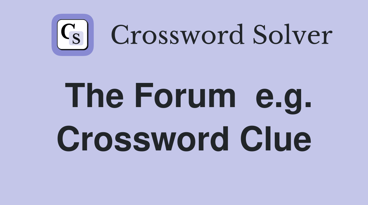 The Forum  e.g. Crossword Clue