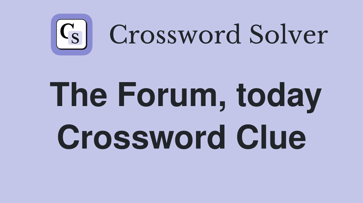 The Forum, today Crossword Clue