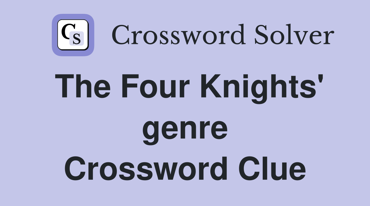 The Four Knights' genre Crossword Clue