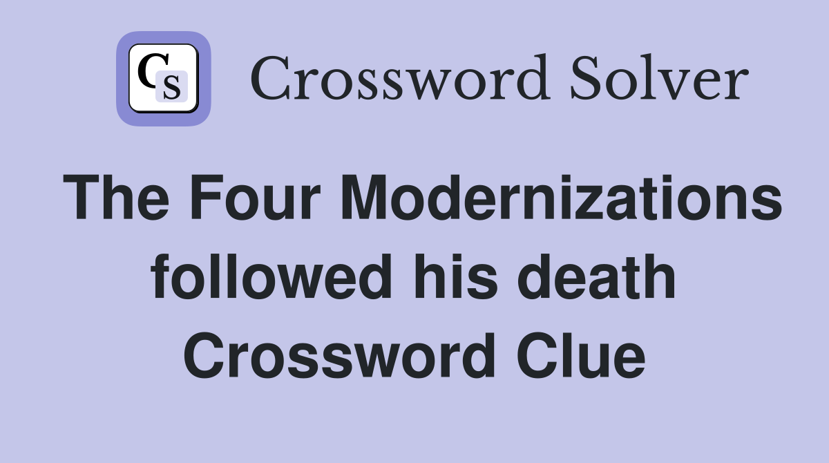 The Four Modernizations followed his death Crossword Clue