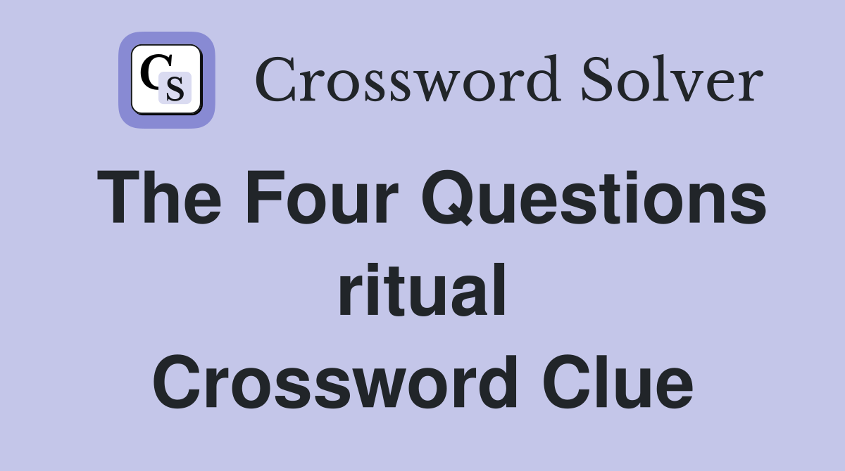 The Four Questions ritual Crossword Clue