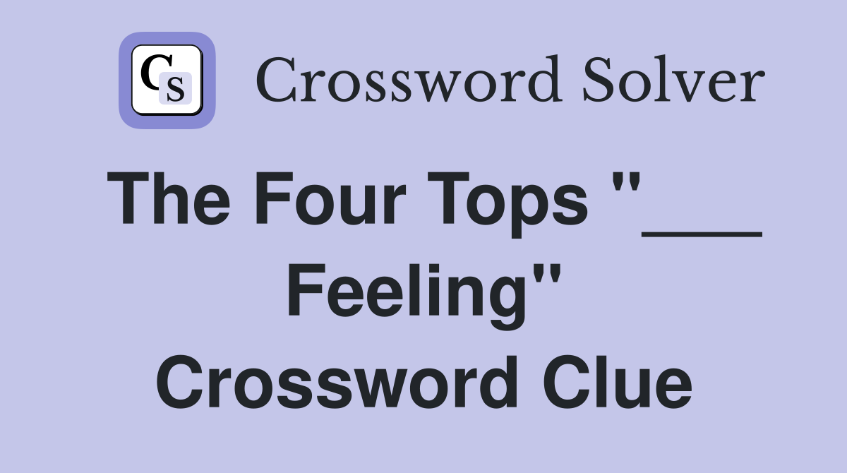 The Four Tops "___ Feeling" Crossword Clue