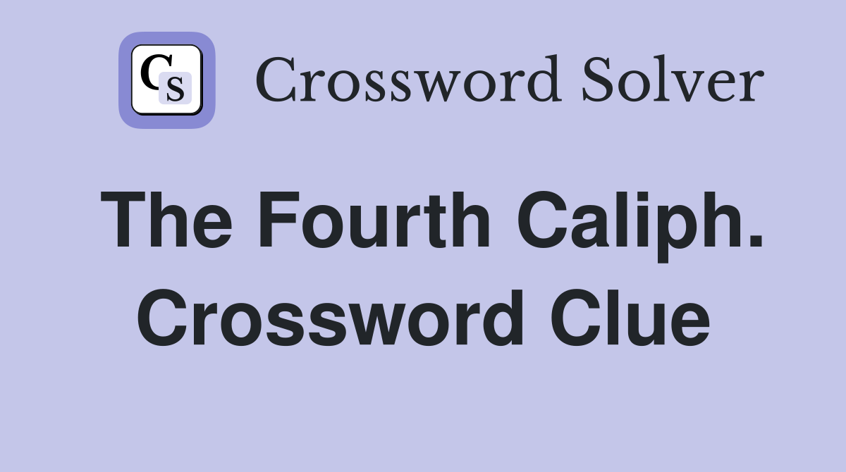 The Fourth Caliph. Crossword Clue