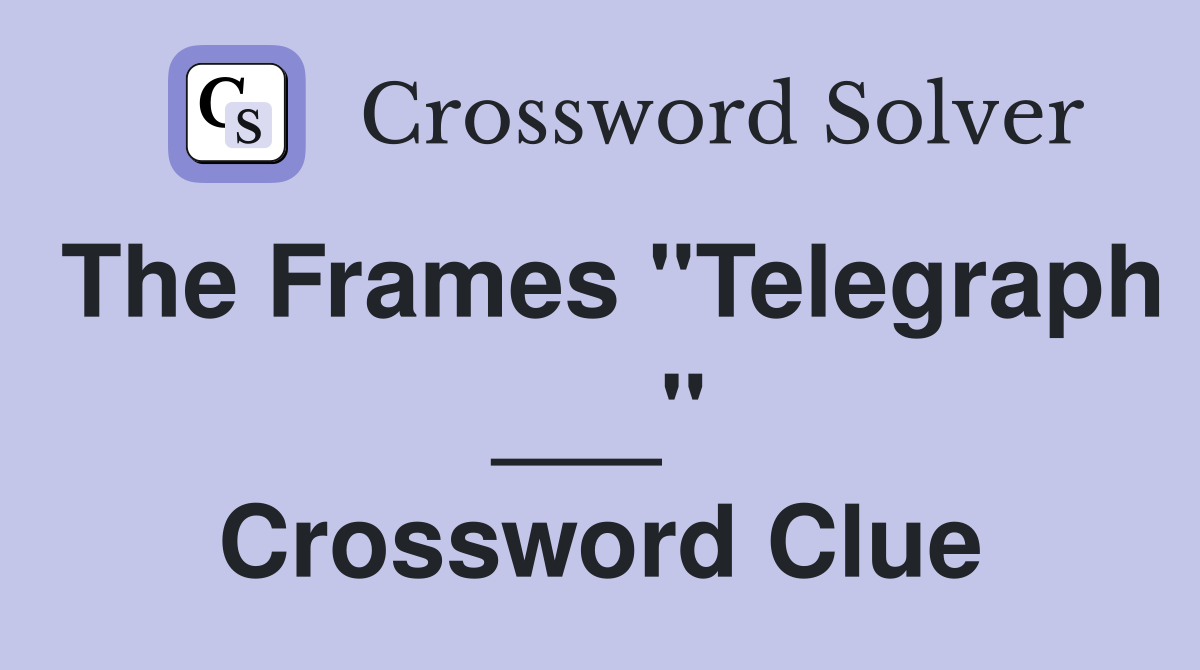 The Frames "Telegraph ___" Crossword Clue