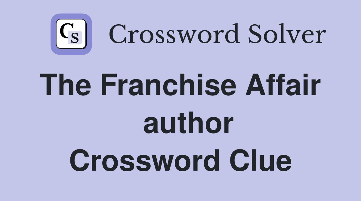 The Franchise Affair    author Crossword Clue