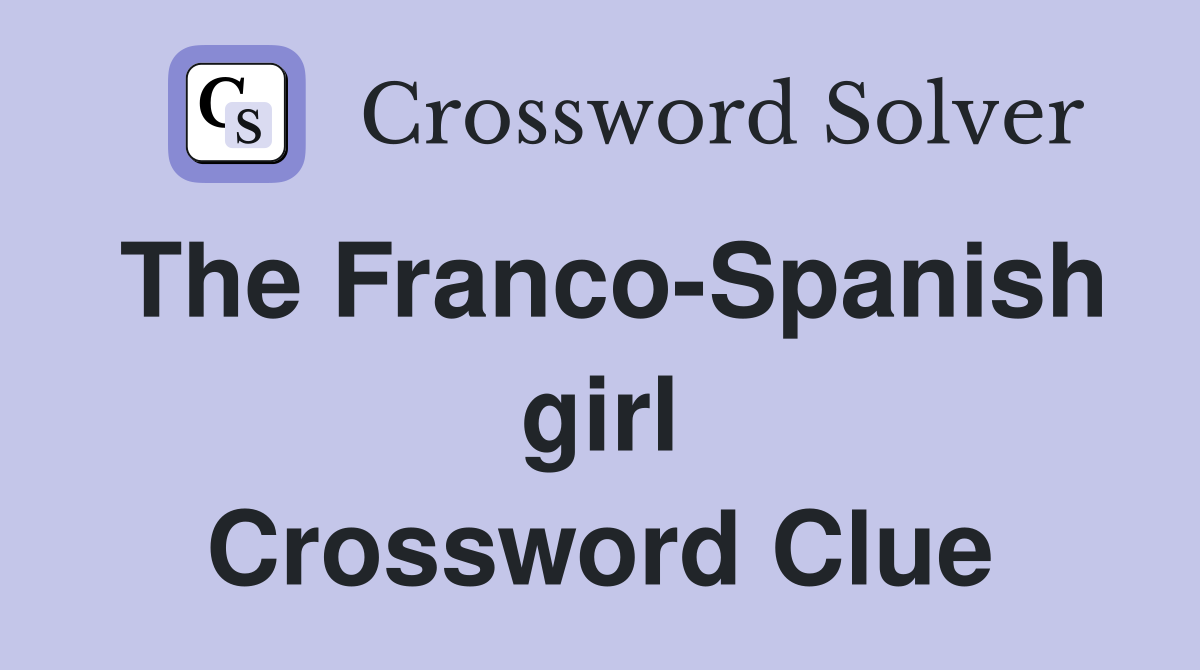 The Franco-Spanish girl Crossword Clue