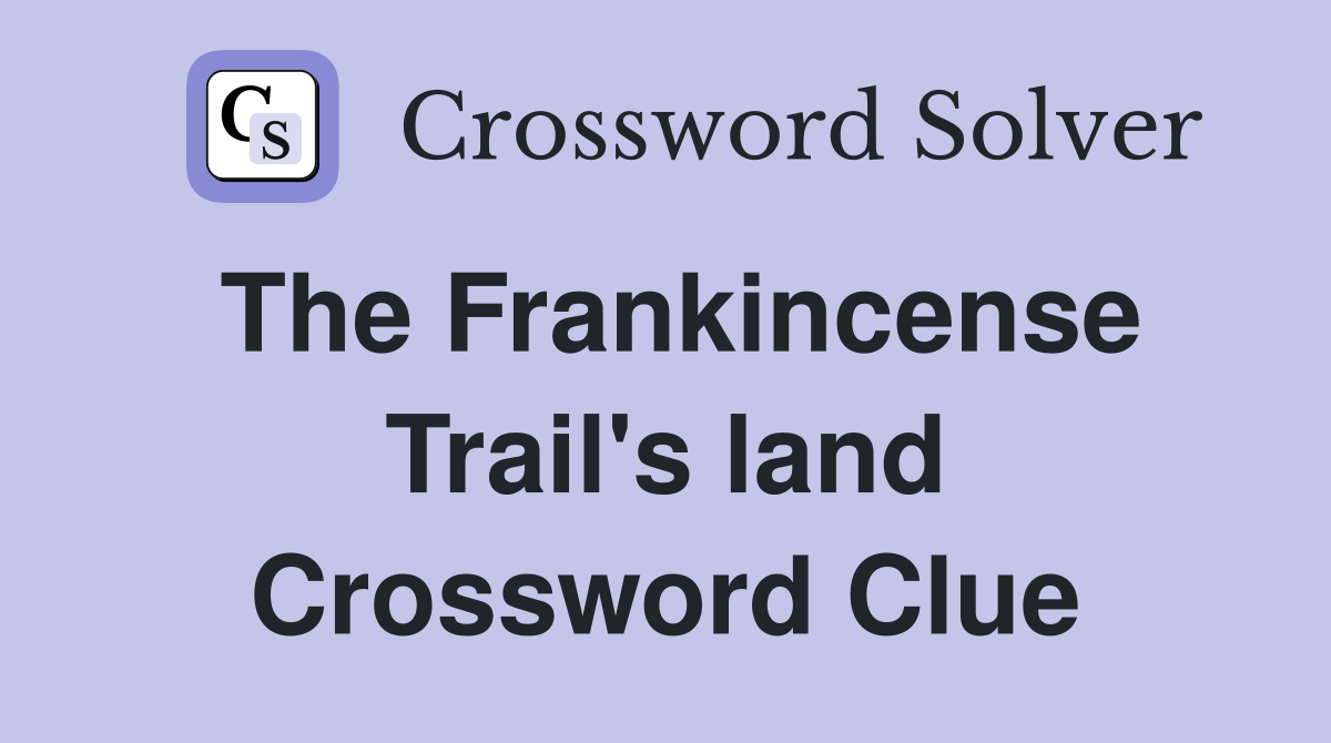 The Frankincense Trail's land Crossword Clue