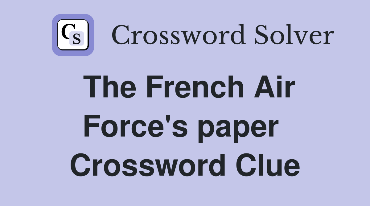 The French Air Force's paper  Crossword Clue