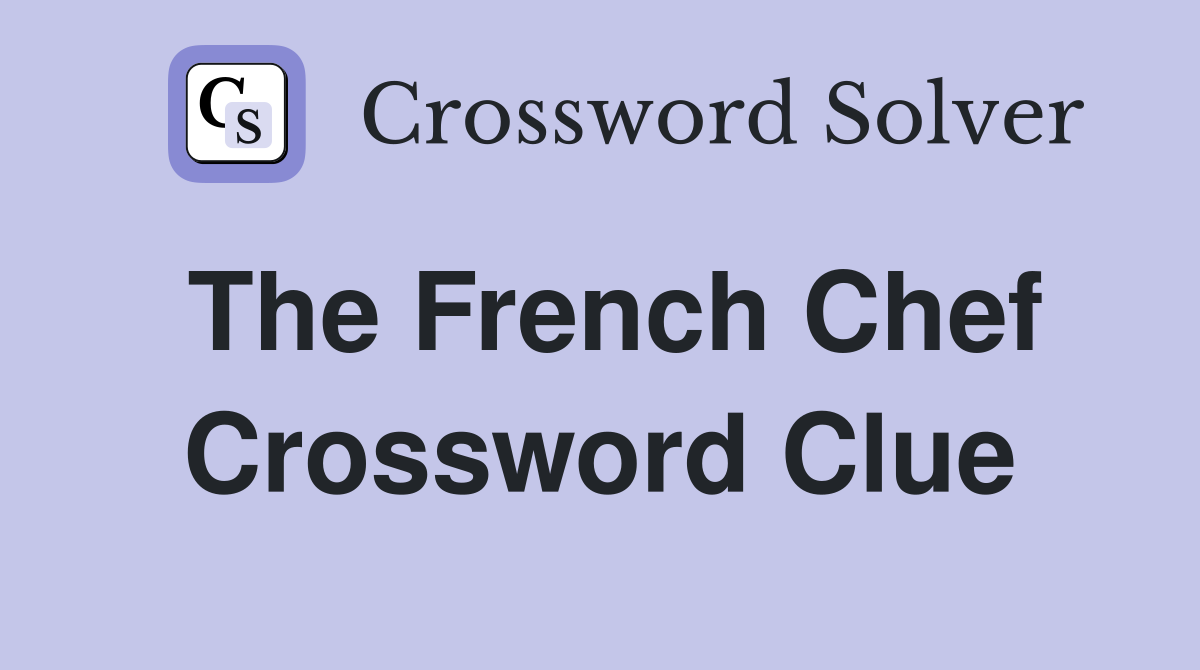 The French Chef Crossword Clue