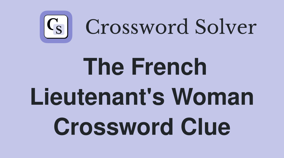 The French Lieutenant's Woman Crossword Clue