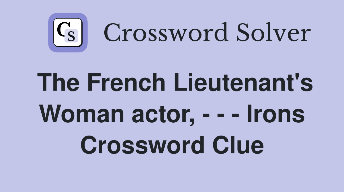 The French Lieutenant's Woman actor, - - - Irons Crossword Clue
