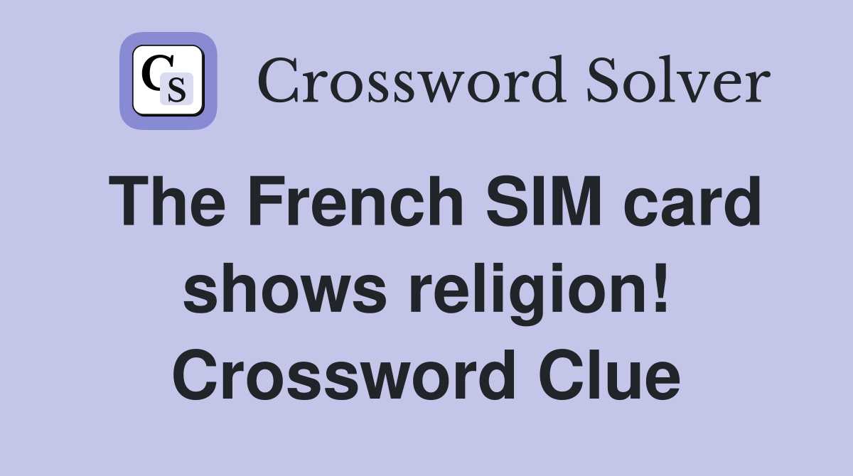 The French SIM card shows religion! Crossword Clue