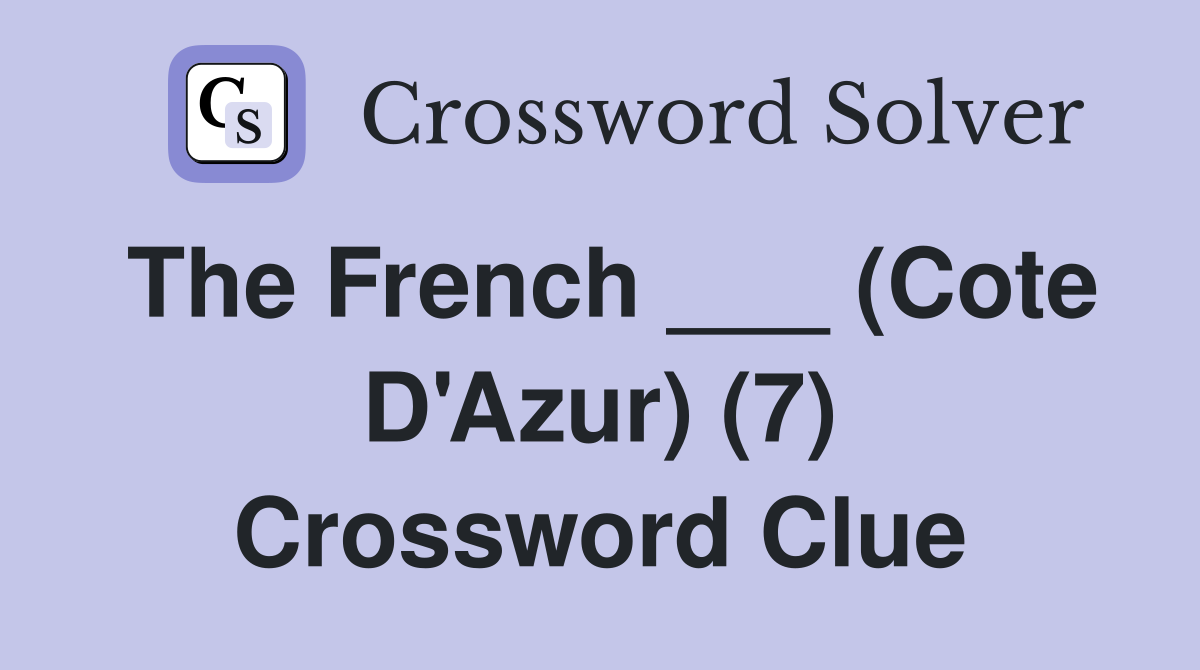 The French ___ (Cote D'Azur) (7) Crossword Clue