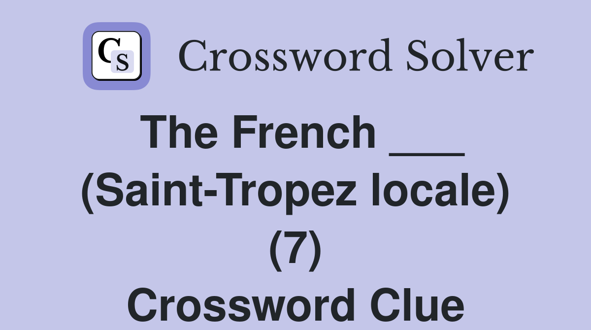 The French ___ (Saint-Tropez locale) (7) Crossword Clue