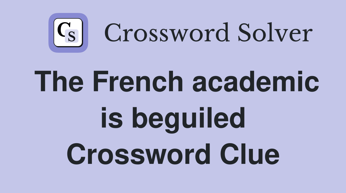 The French academic is beguiled Crossword Clue