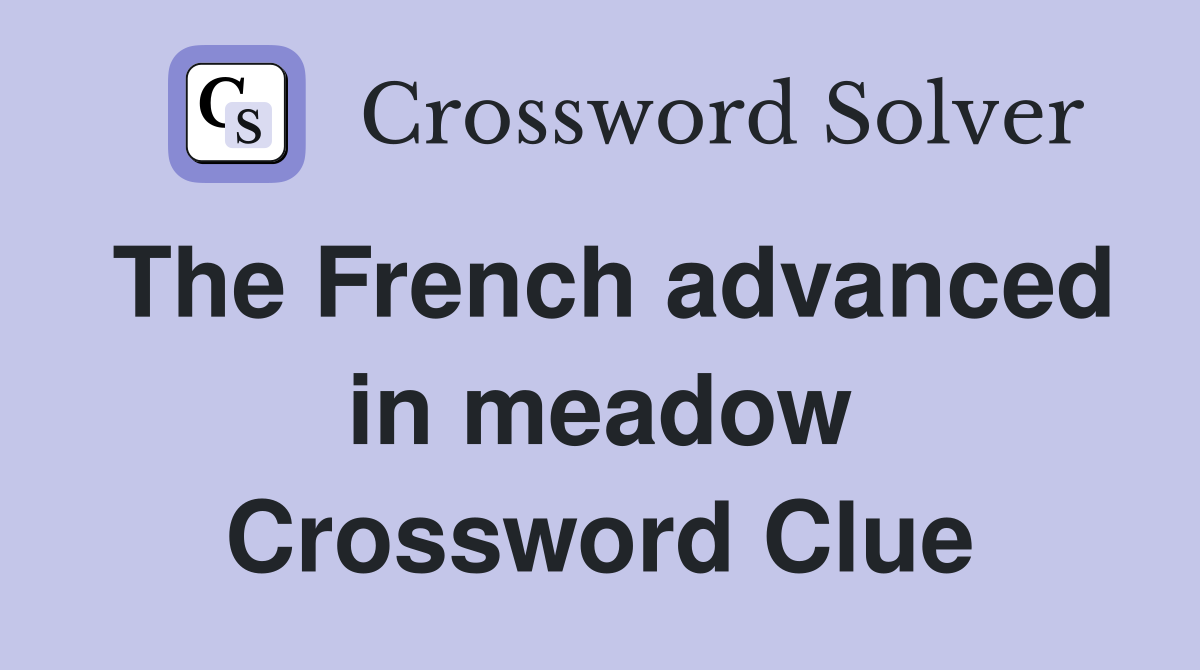 The French advanced in meadow Crossword Clue