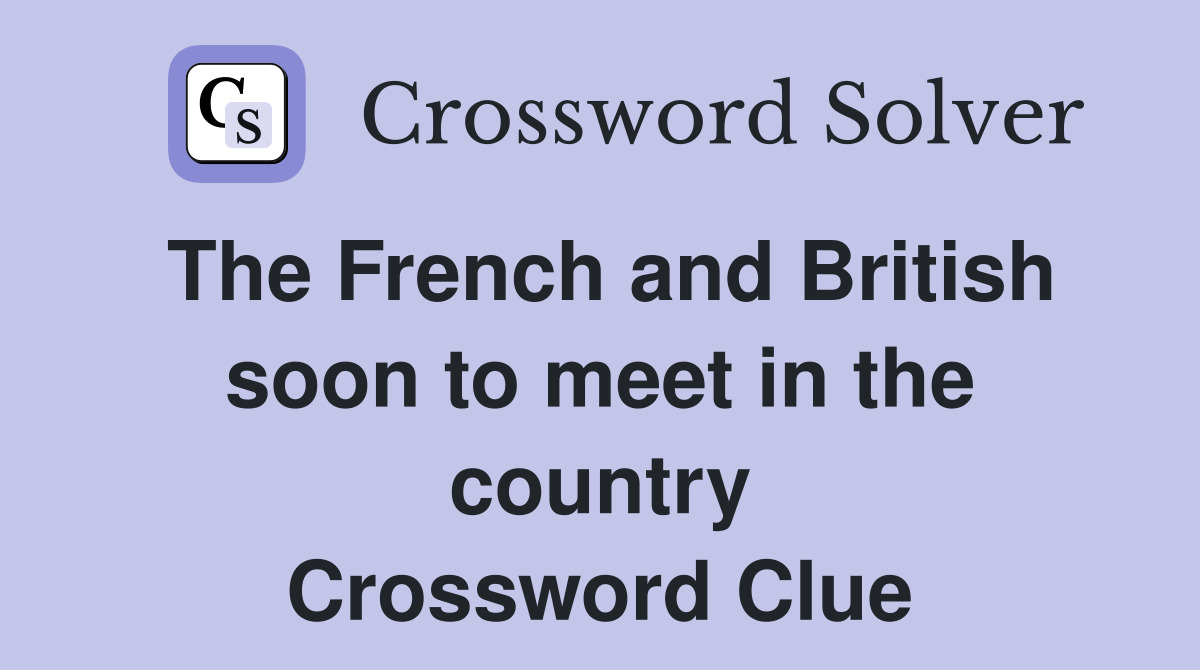The French and British soon to meet in the country Crossword Clue
