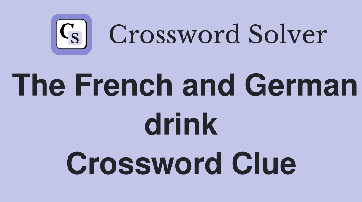 The French and German drink Crossword Clue