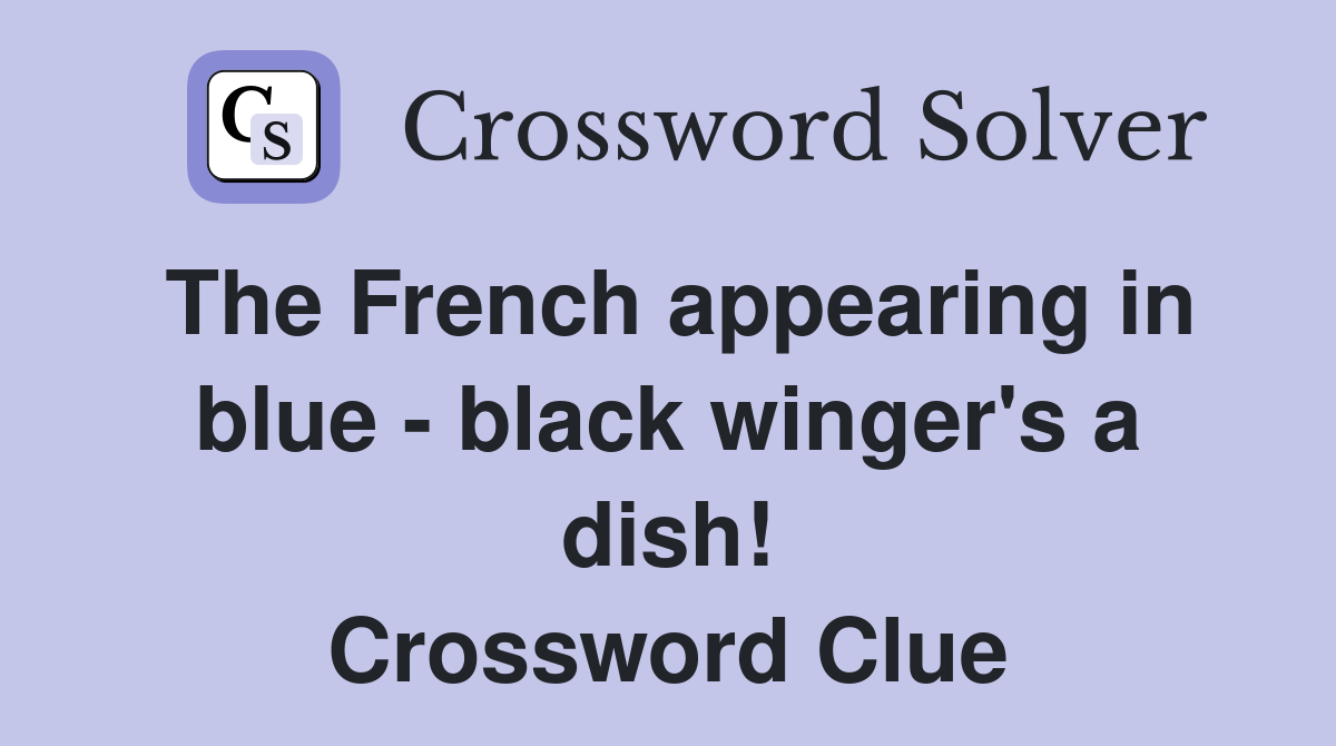 The French appearing in blue - black winger's a dish! Crossword Clue