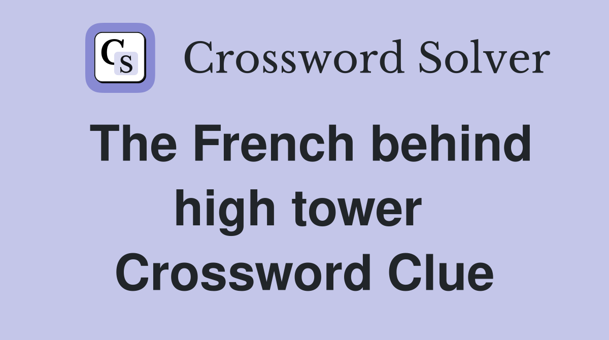 The French behind high tower  Crossword Clue