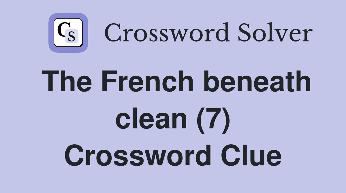 The French beneath clean (7) Crossword Clue