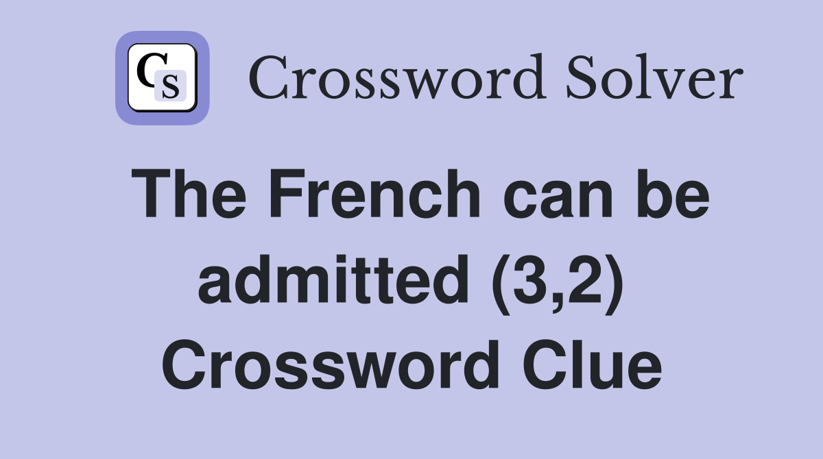 The French can be admitted (3,2) Crossword Clue