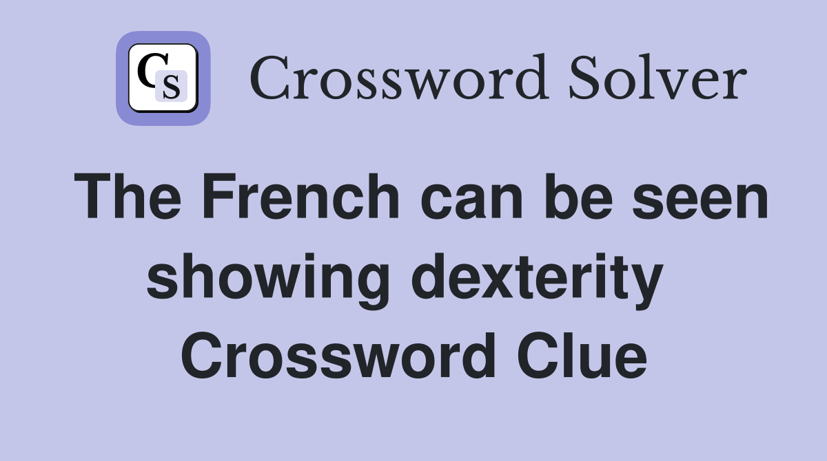 The French can be seen showing dexterity  Crossword Clue