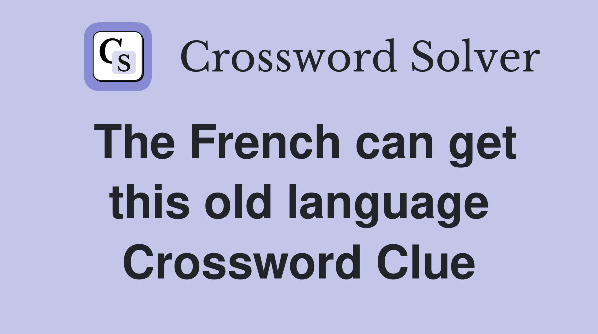 The French can get this old language Crossword Clue