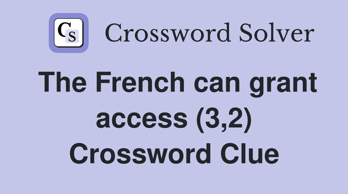 The French can grant access (3,2) Crossword Clue