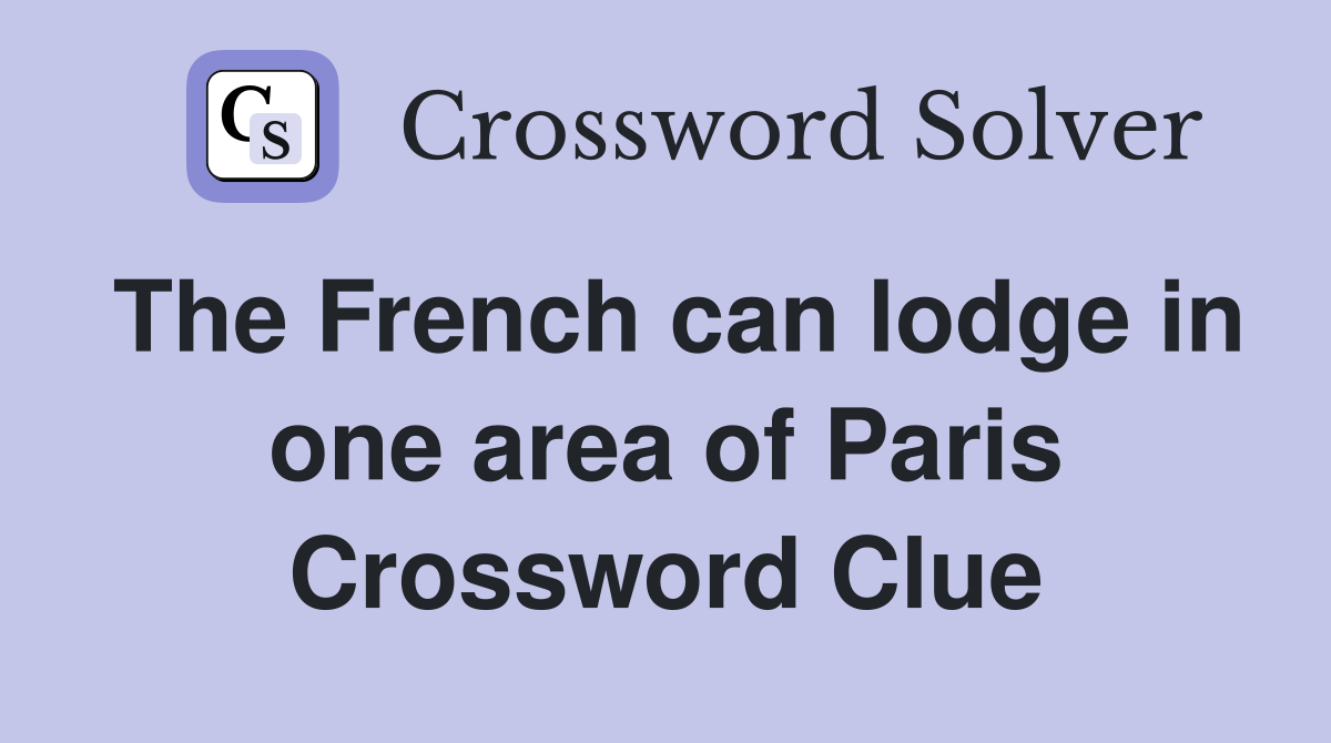 The French can lodge in one area of Paris Crossword Clue