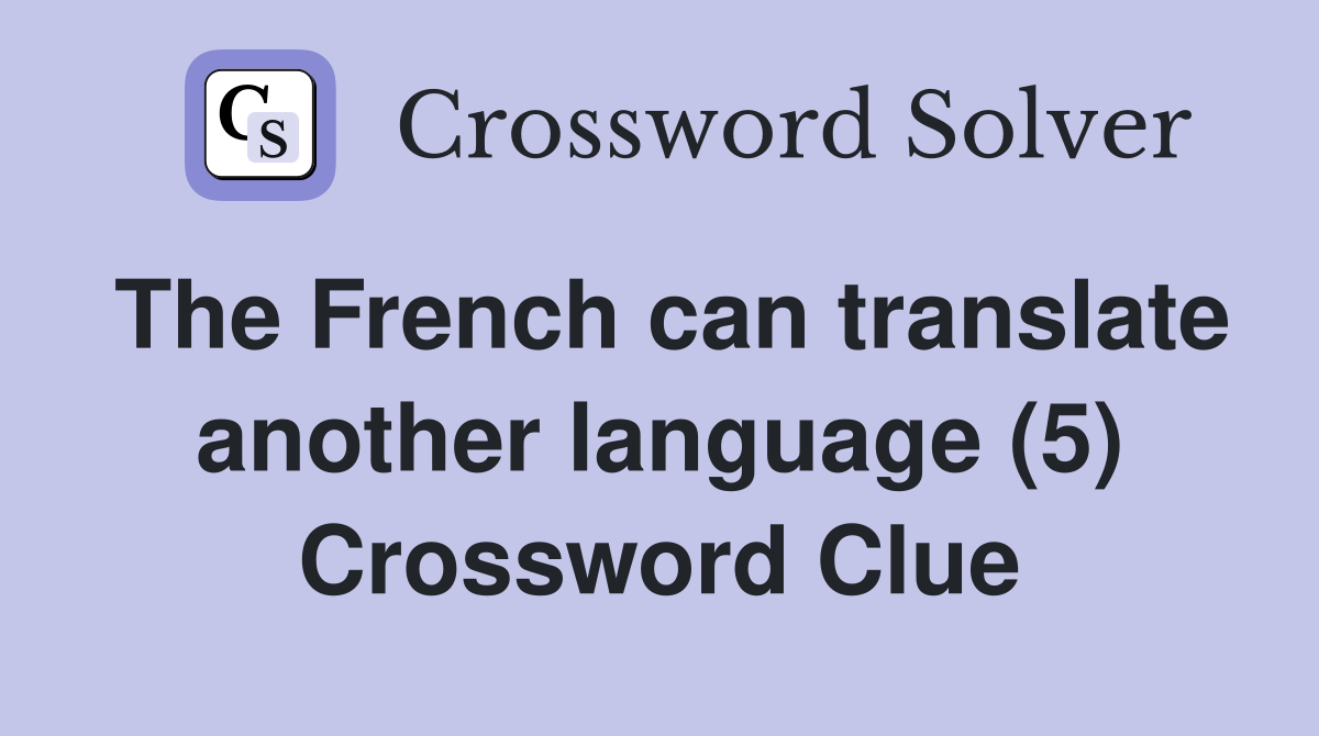 The French can translate another language (5) Crossword Clue