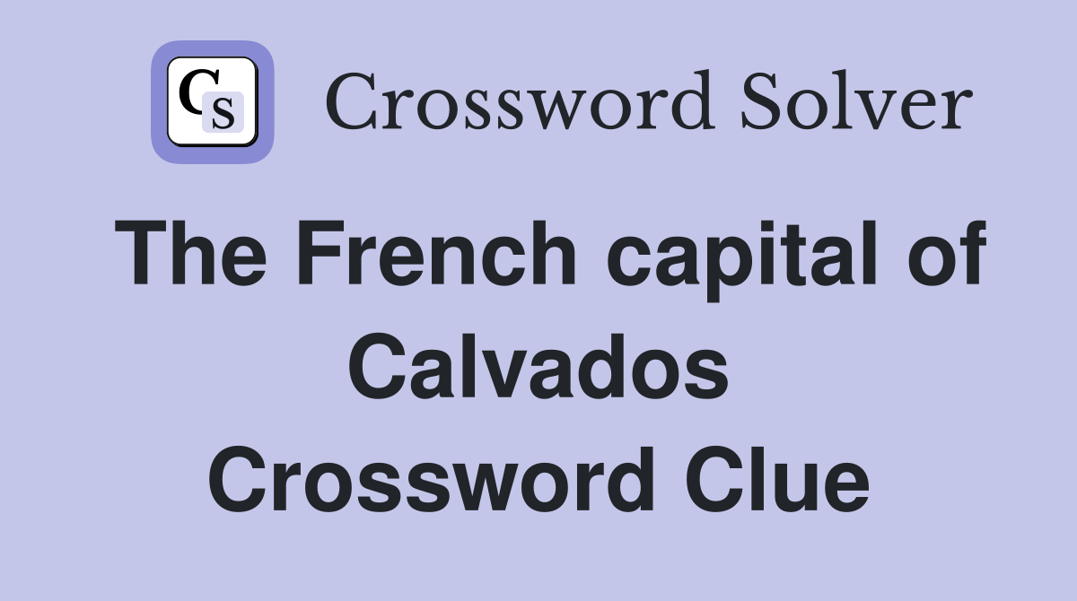 The French capital of Calvados Crossword Clue
