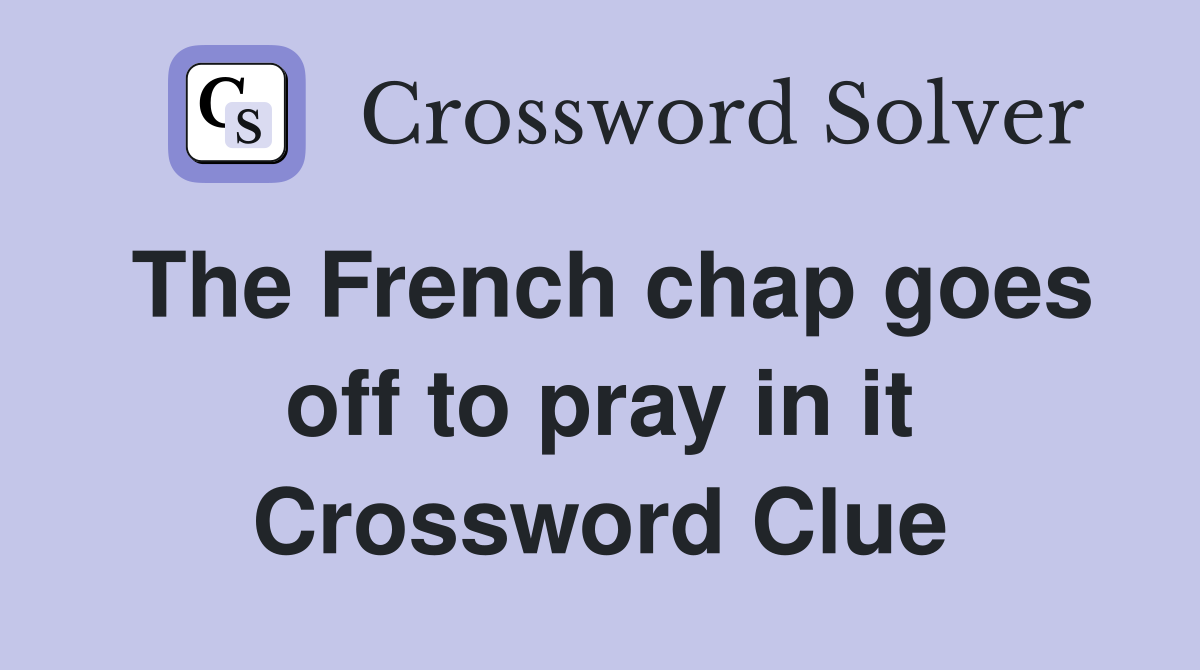 The French chap goes off to pray in it Crossword Clue