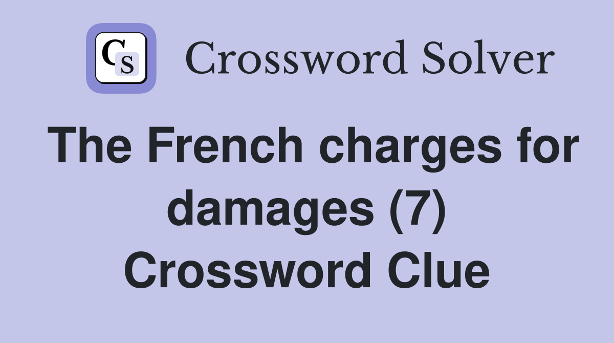 The French charges for damages (7) Crossword Clue