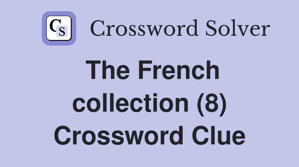 The French collection (8) Crossword Clue