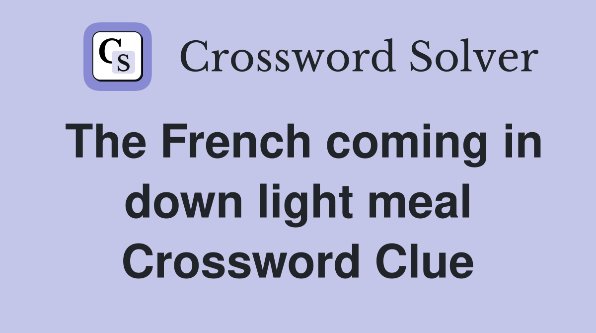 The French coming in down light meal Crossword Clue