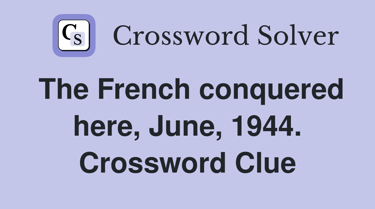 The French conquered here, June, 1944. Crossword Clue