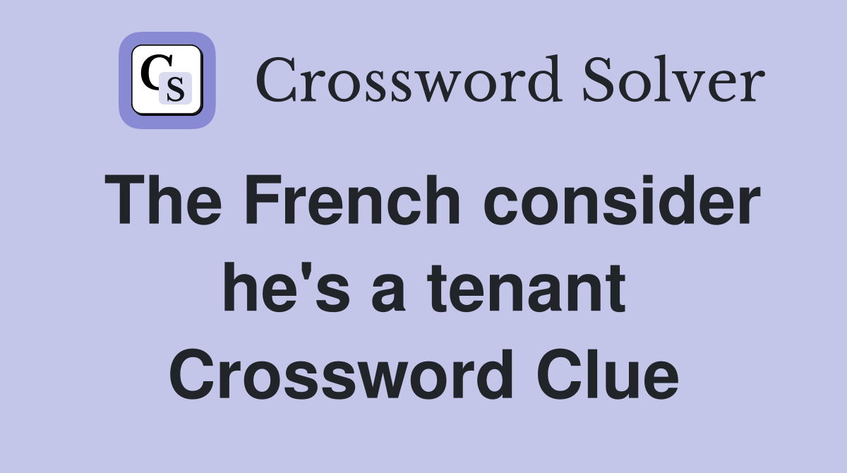 The French consider he's a tenant Crossword Clue