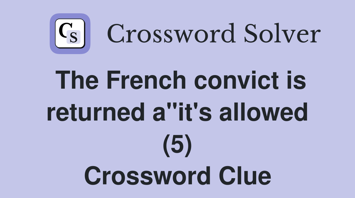 The French convict is returned a"it's allowed (5) Crossword Clue