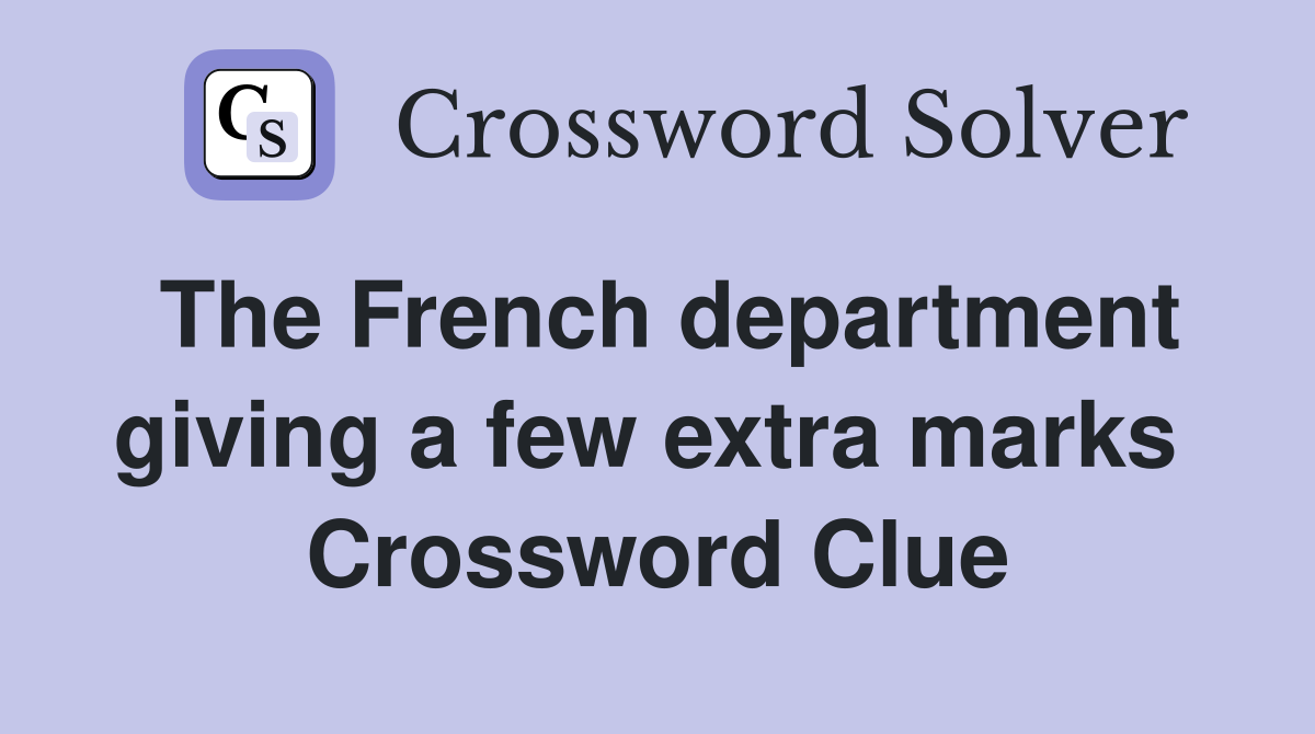 The French department giving a few extra marks  Crossword Clue