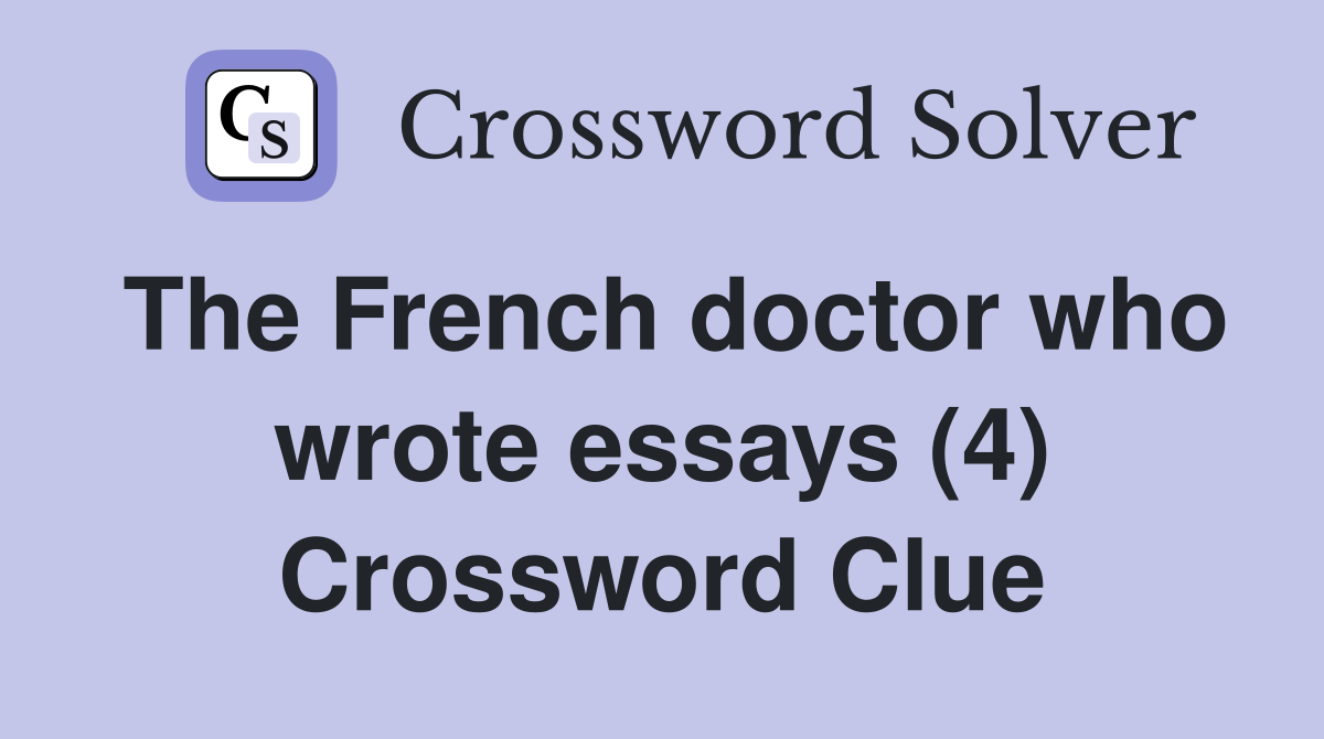 The French doctor who wrote essays (4) Crossword Clue