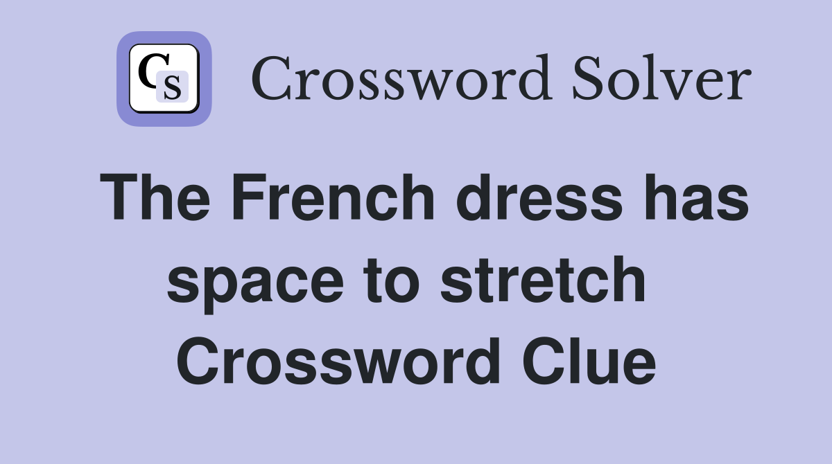 The French dress has space to stretch  Crossword Clue
