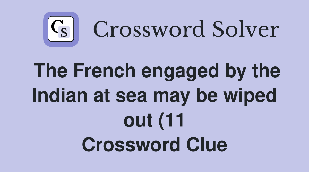 The French engaged by the Indian at sea may be wiped out (11 The French engaged by the Indian at sea may be wiped out (11