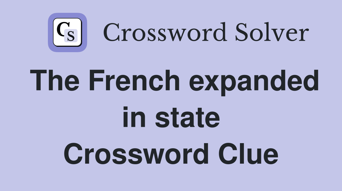 The French expanded in state Crossword Clue