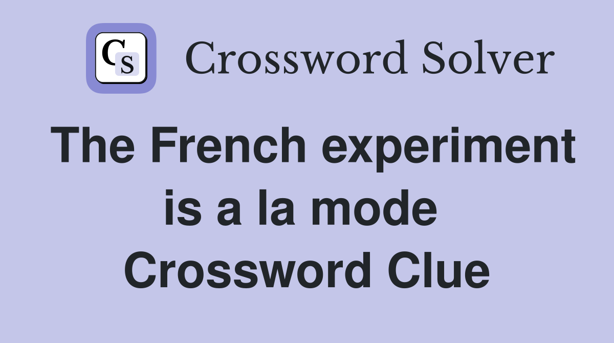 The French experiment is a la mode  Crossword Clue