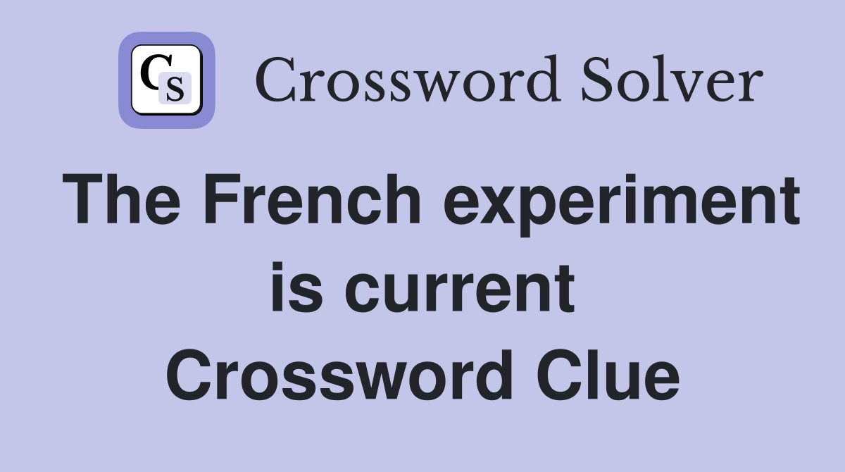 The French experiment is current Crossword Clue